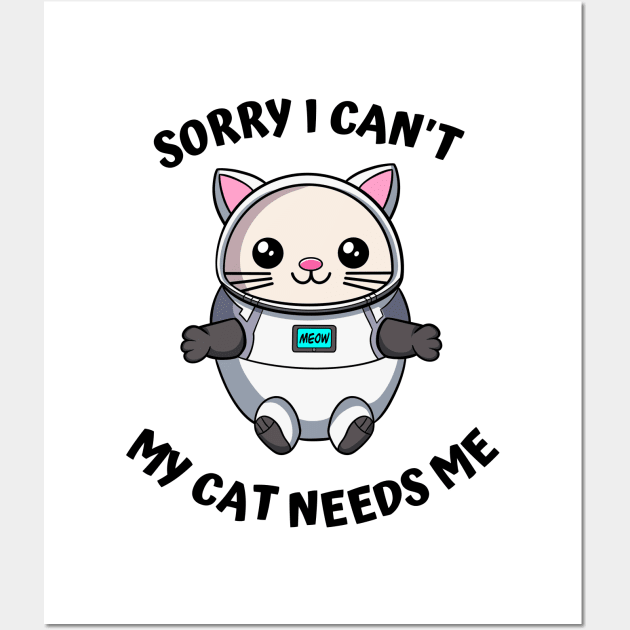 Sorry I Cant My Cat Needs Me, Funny Cat Wall Art by micho2591